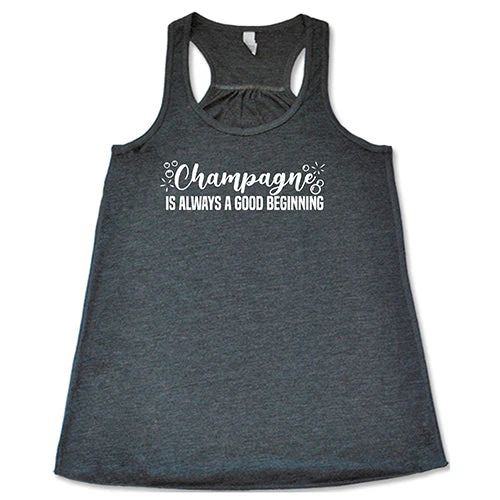 Champagne Is Always A Good Beginning Shirt - Image 6