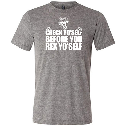 Check Yo'Self Before You Rex Yo'Self Shirt Unisex - Image 5