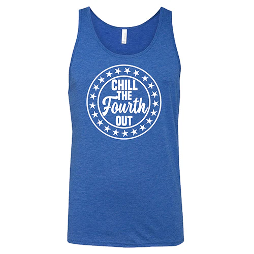 Chill The Fourth Out Shirt Unisex - Image 4