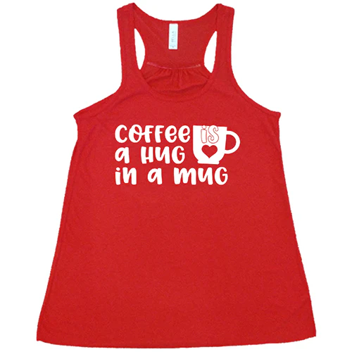 Coffee Is A Hug In A Mug Shirt - Image 5