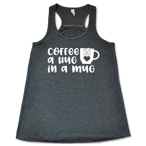 Coffee Is A Hug In A Mug Shirt - Image 6