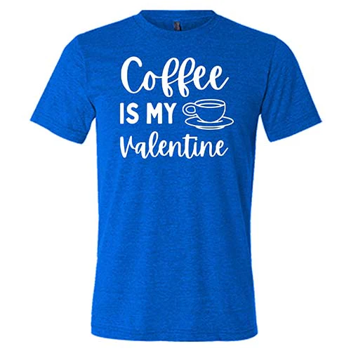 Coffee Is My Valentine Shirt Unisex - Image 5