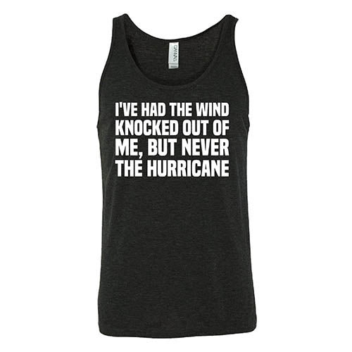 I've Had The Wind Knocked Out Of Me But Never The Hurricane Shirt Unisex - Image 2