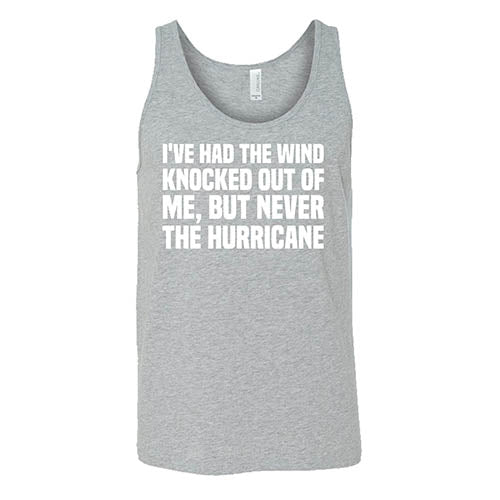I've Had The Wind Knocked Out Of Me But Never The Hurricane Shirt Unisex - Image 6