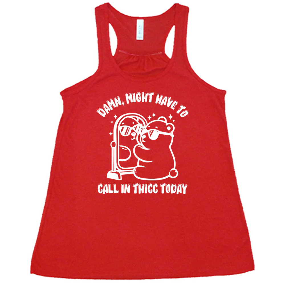 Damn Might Have To Call In Thicc Today Shirt - Image 4