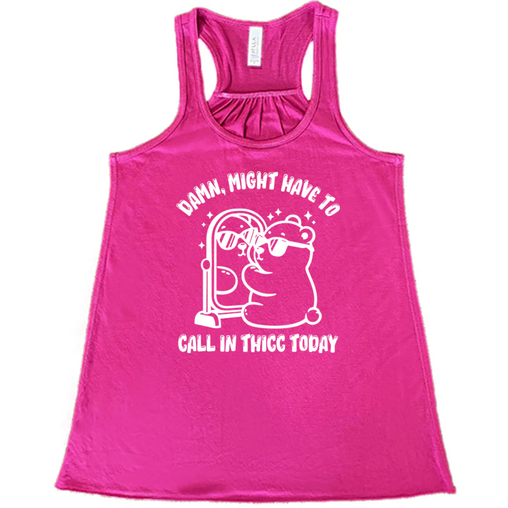 Damn Might Have To Call In Thicc Today Shirt - Image 5