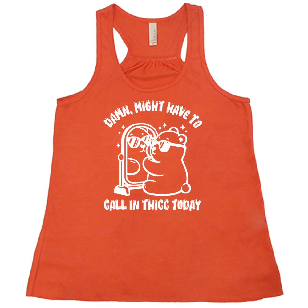 Damn Might Have To Call In Thicc Today Shirt - Image 6