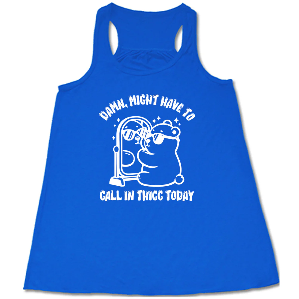 Damn Might Have To Call In Thicc Today Shirt - Image 7