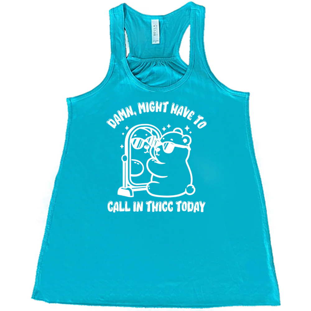Damn Might Have To Call In Thicc Today Shirt - Image 8