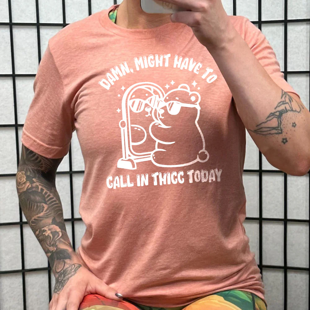 Damn Might Have To Call In Thicc Today Shirt Unisex - Image 10