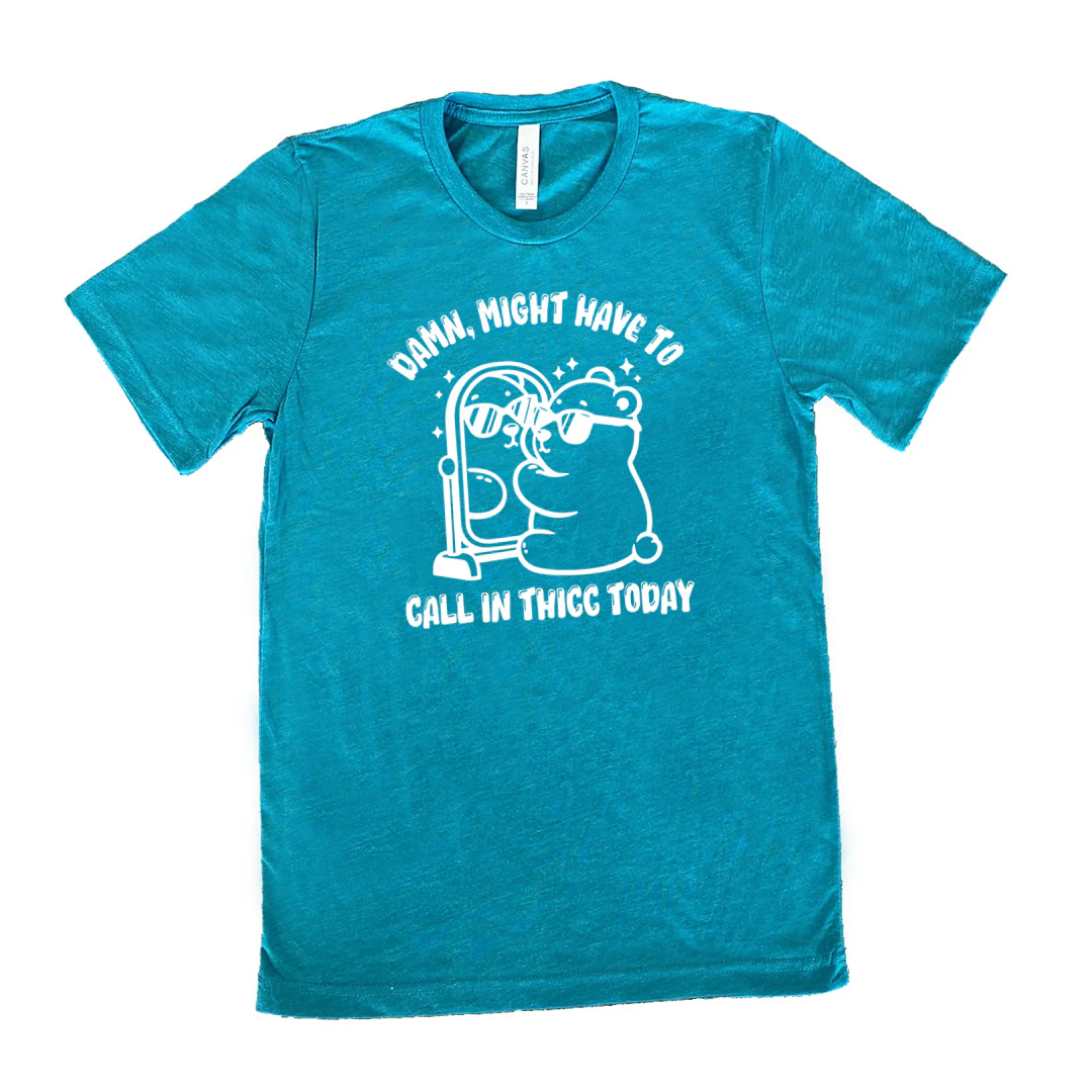 Damn Might Have To Call In Thicc Today Shirt Unisex - Image 11