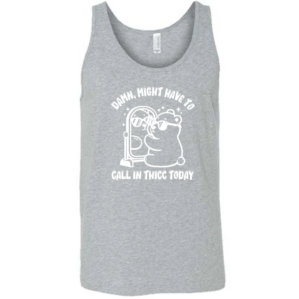 Damn Might Have To Call In Thicc Today Shirt Unisex - Image 4