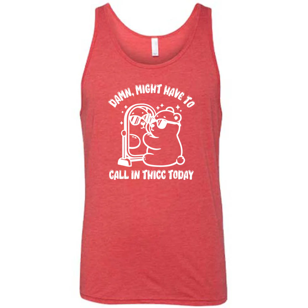 Damn Might Have To Call In Thicc Today Shirt Unisex - Image 8