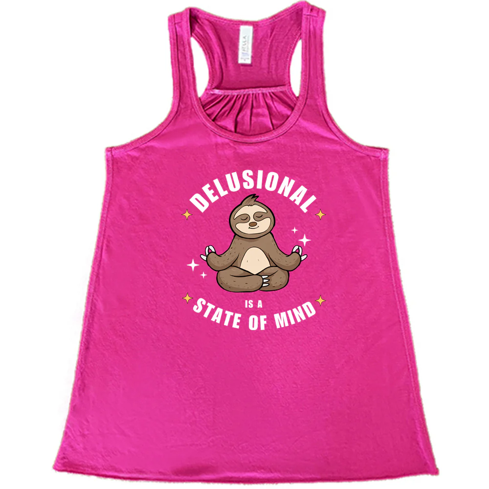 Delusional Is A State Of Mind Shirt - Image 5