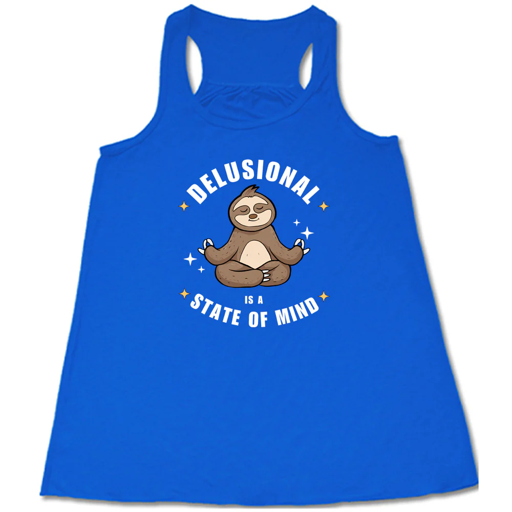 Delusional Is A State Of Mind Shirt - Image 7