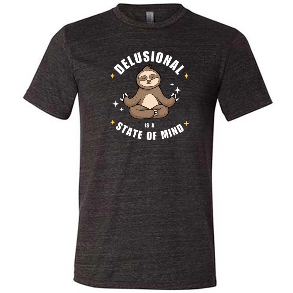 Delusional Is A State Of Mind Shirt Unisex - Image 2