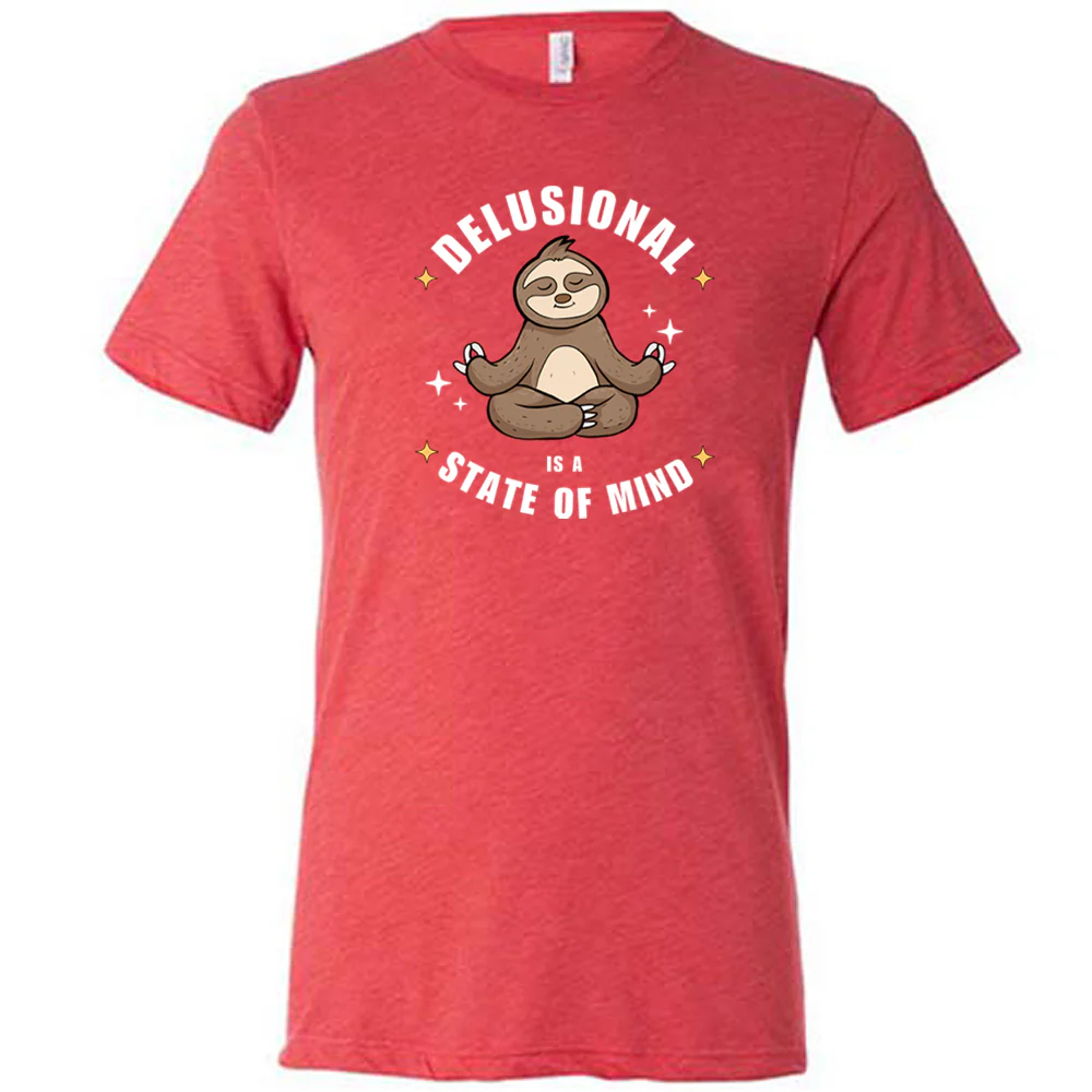 Delusional Is A State Of Mind Shirt Unisex - Image 4