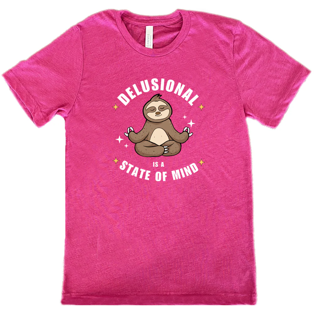 Delusional Is A State Of Mind Shirt Unisex - Image 8
