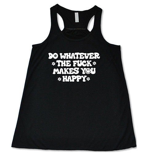 Do Whatever The Fuck Makes You Happy Shirt - Image 2
