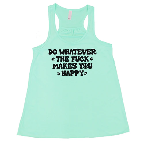 Do Whatever The Fuck Makes You Happy Shirt - Image 4
