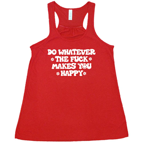 Do Whatever The Fuck Makes You Happy Shirt - Image 5