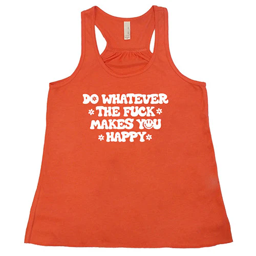 Do Whatever The Fuck Makes You Happy Shirt - Image 6