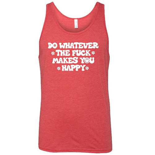 Do Whatever the Fuck Makes You Happy Shirt Unisex - Image 8