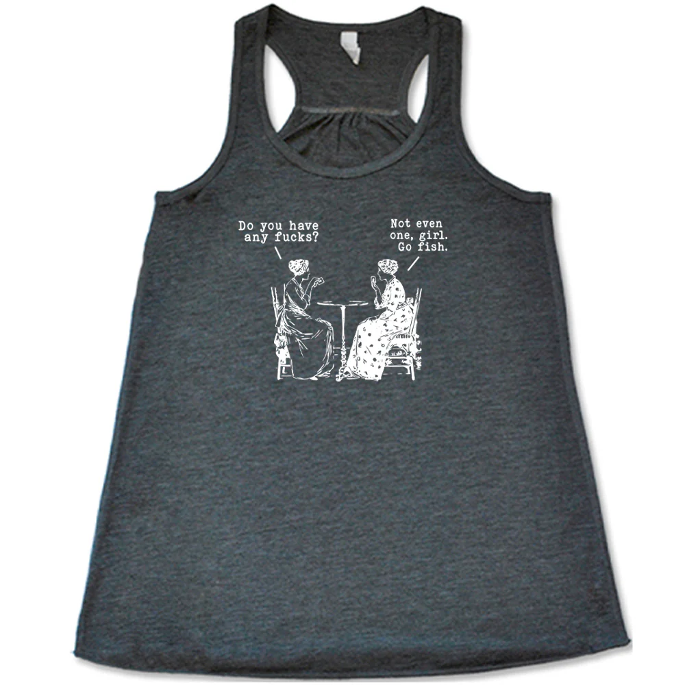 Do You Have Any Fucks? Not Even One, Girl. Go Fish Shirt - Image 4