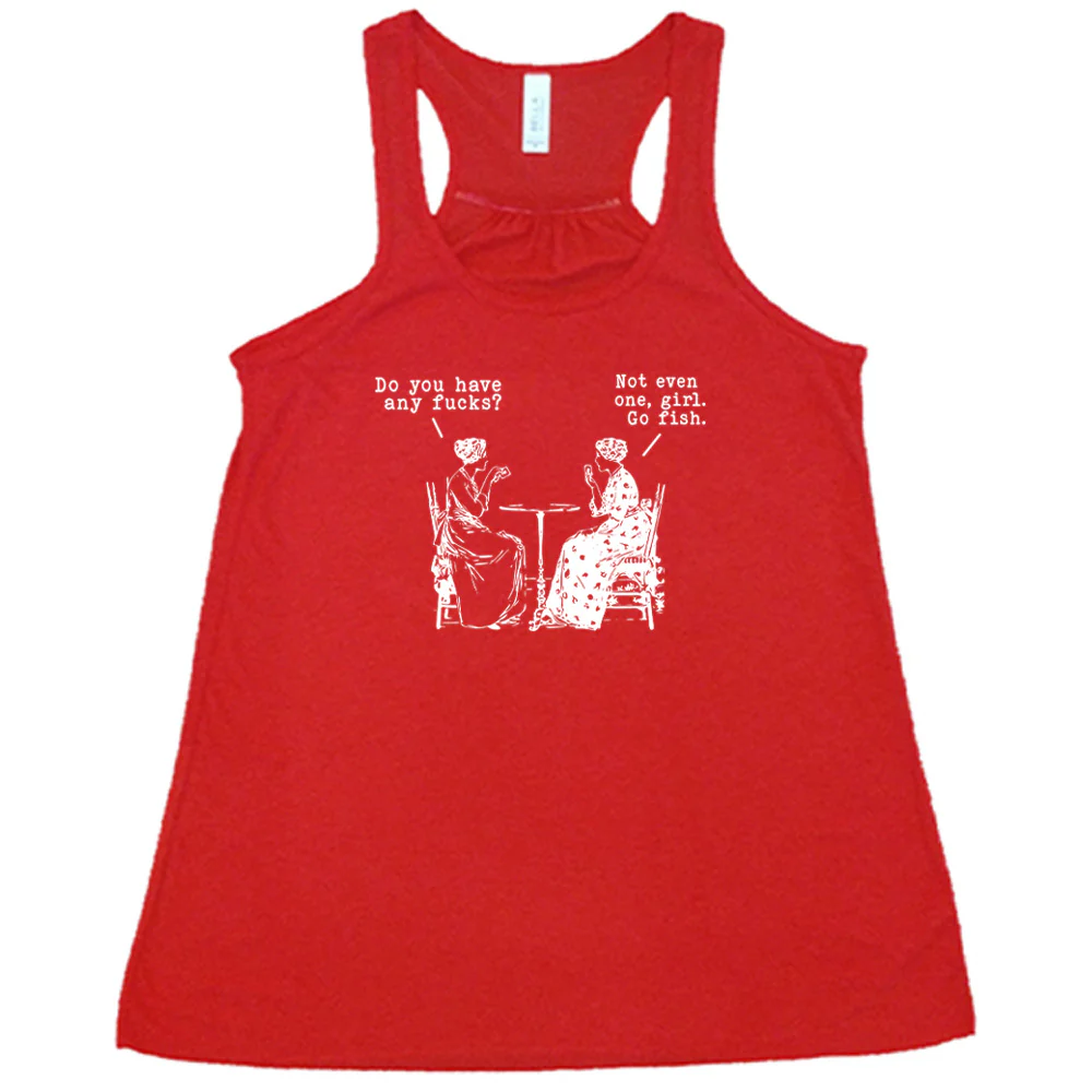 Do You Have Any Fucks? Not Even One, Girl. Go Fish Shirt - Image 5