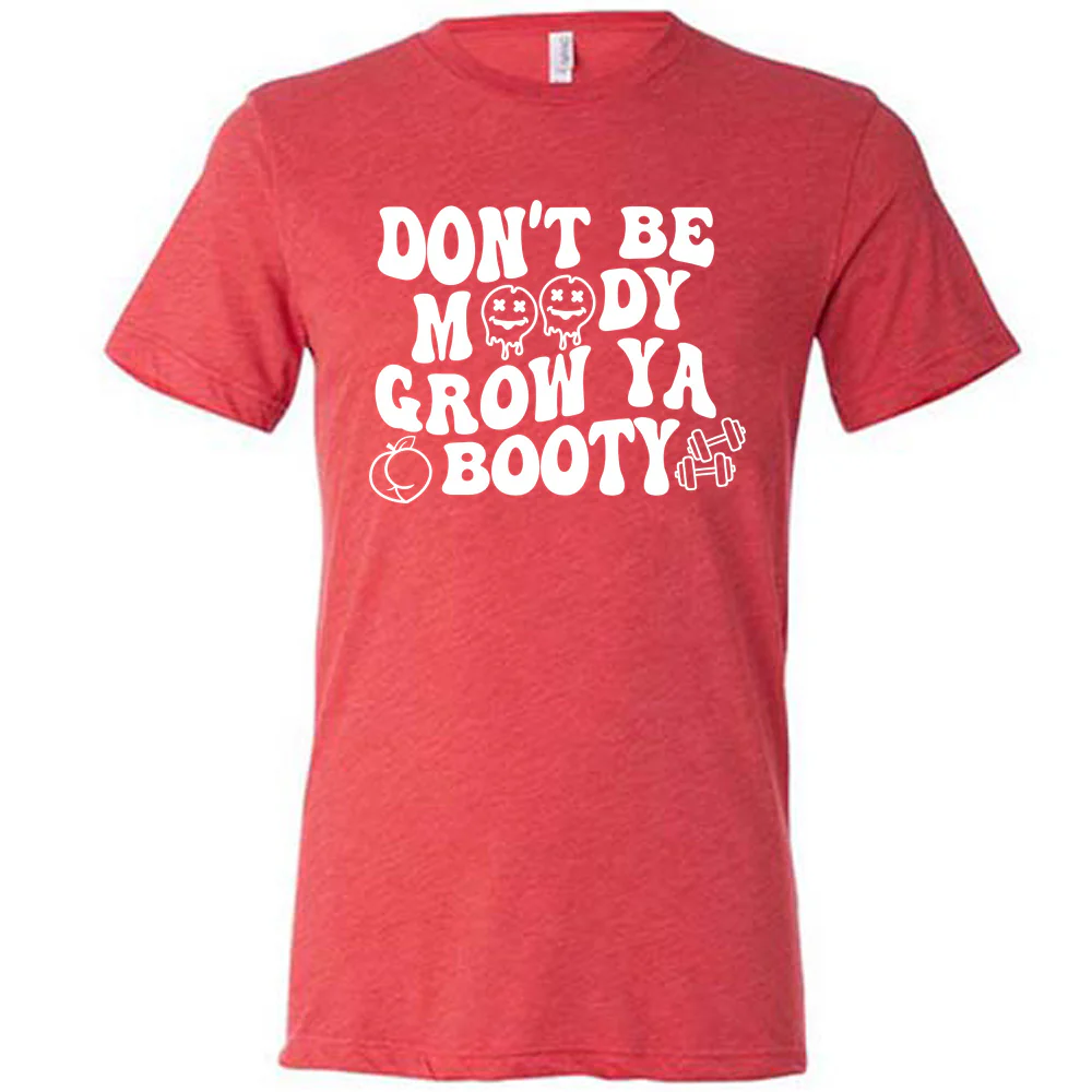 Don’t Be Moody Grow Ya Booty Shirt Unisex - Image 5