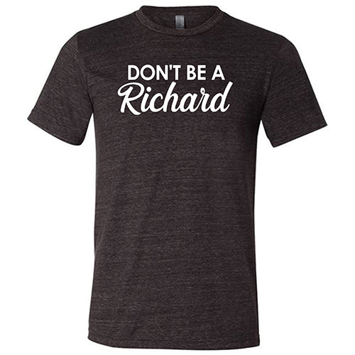 Don't Be A Richard Shirt Unisex - Image 3