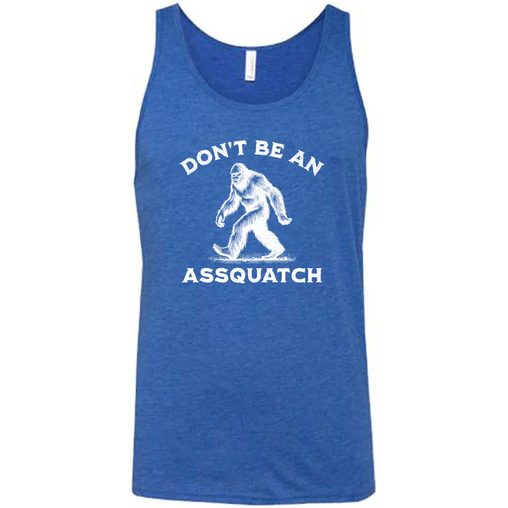 Don't Be An Assquatch Shirt Unisex - Image 6
