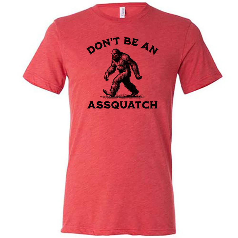 Don't Be An Assquatch Shirt Unisex - Image 8