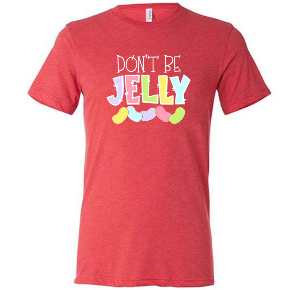 Don't Be Jelly Shirt Unisex - Image 7