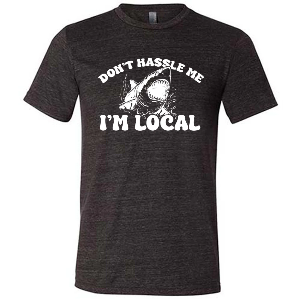 Don't Hassle Me I'm Local Shirt Unisex