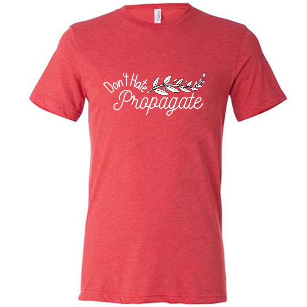 Don't Hate, Propagate Shirt Unisex - Image 7