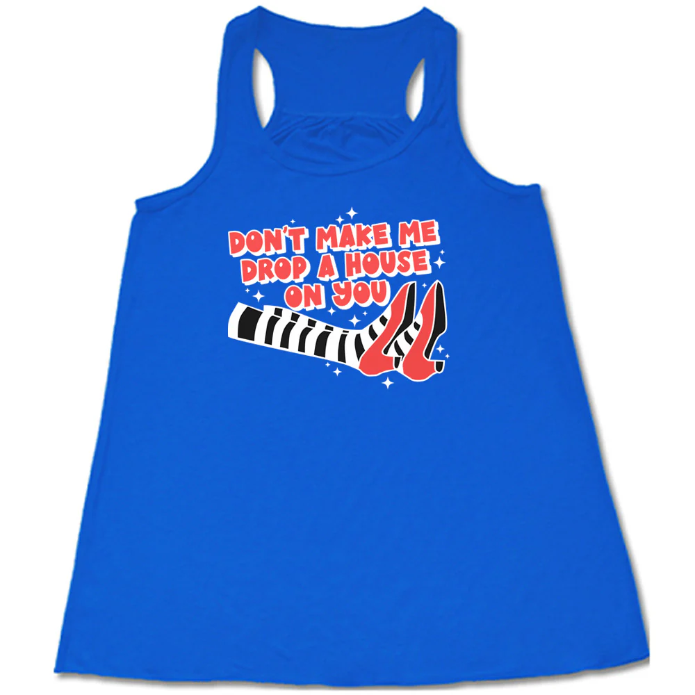 Don't Make Me Drop A House On You Shirt - Image 2