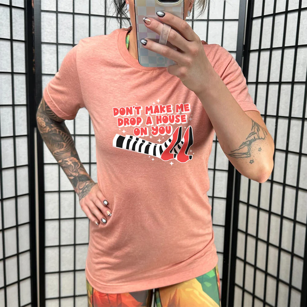 Don't Make Me Drop A House On You Shirt Unisex - Image 10