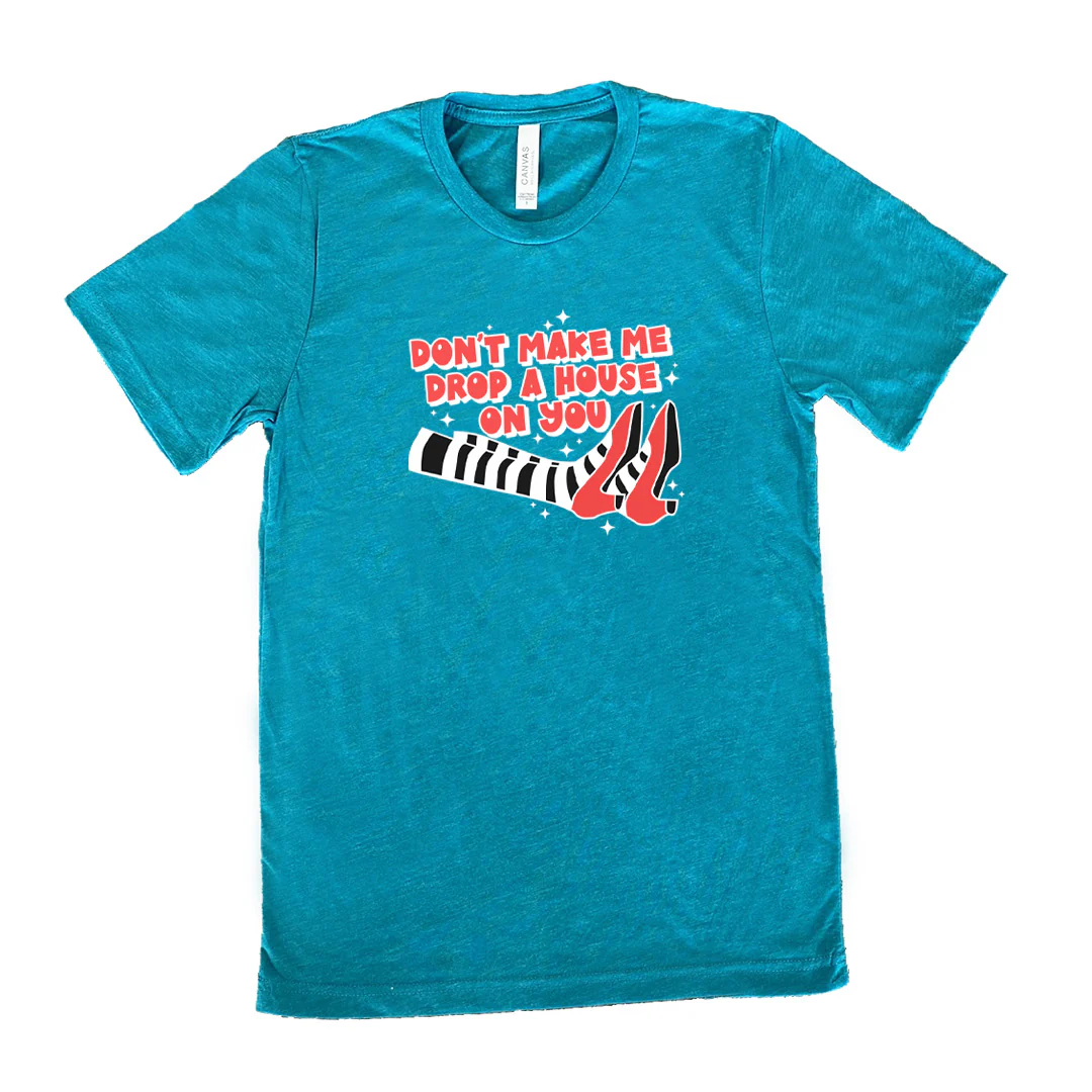 Don't Make Me Drop A House On You Shirt Unisex - Image 12