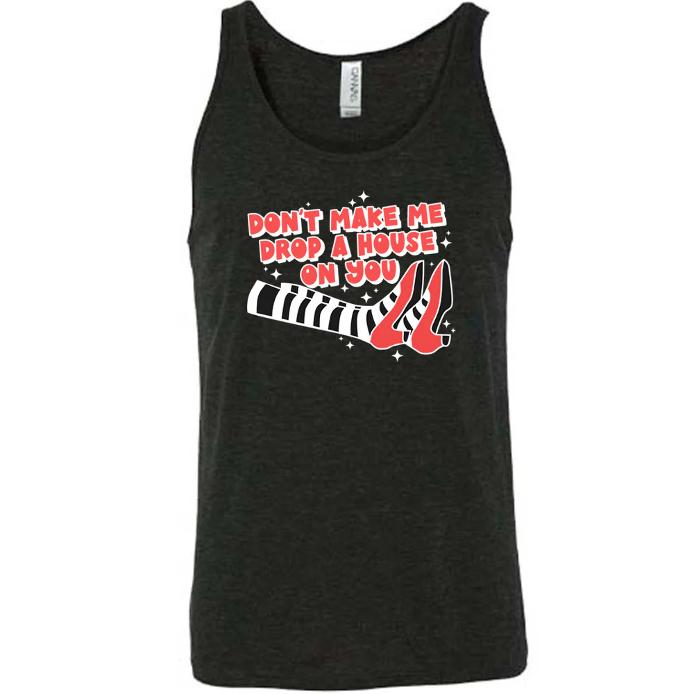 Don't Make Me Drop A House On You Shirt Unisex - Image 3
