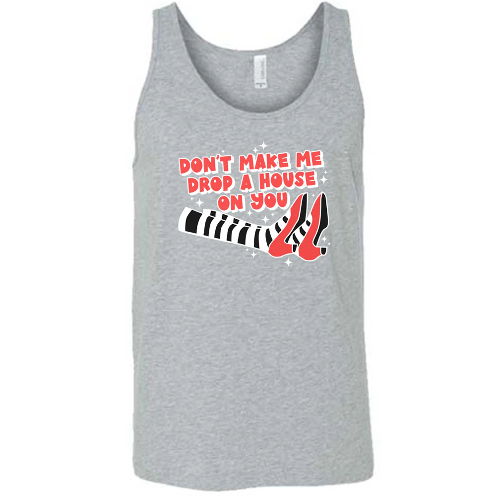 Don't Make Me Drop A House On You Shirt Unisex - Image 7