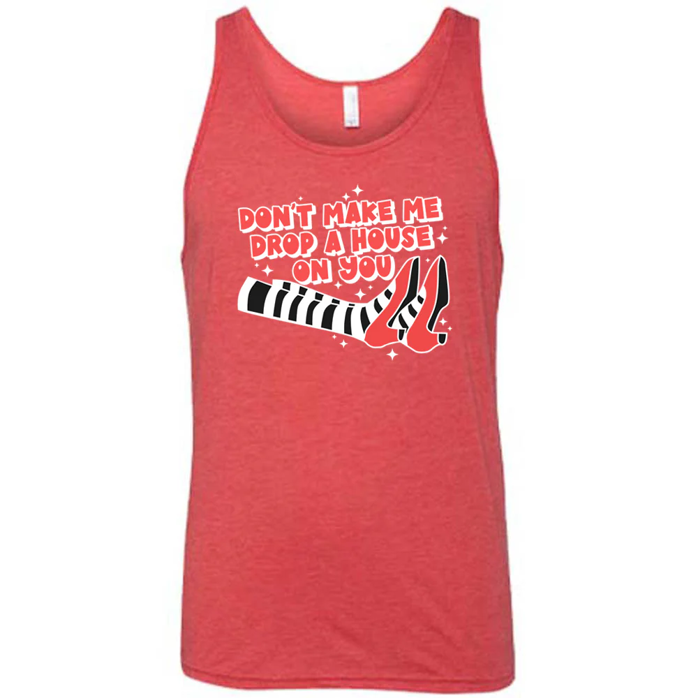Don't Make Me Drop A House On You Shirt Unisex - Image 9