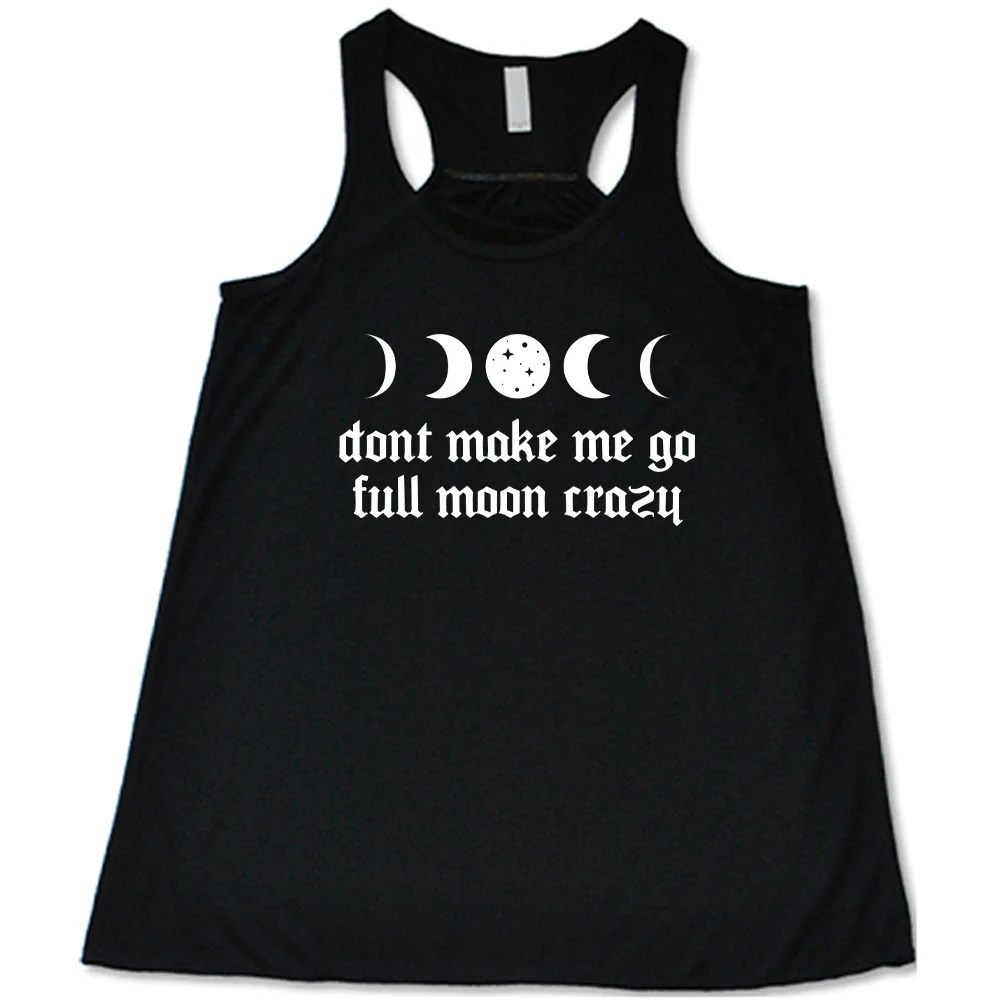 Don't Make Me Go Full Moon Crazy Shirt