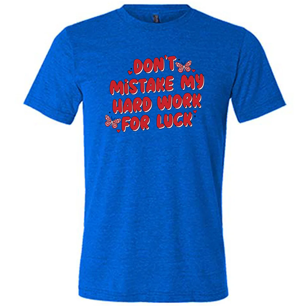 Don't Mistake My Hard Work For Luck Shirt Unisex - Image 3