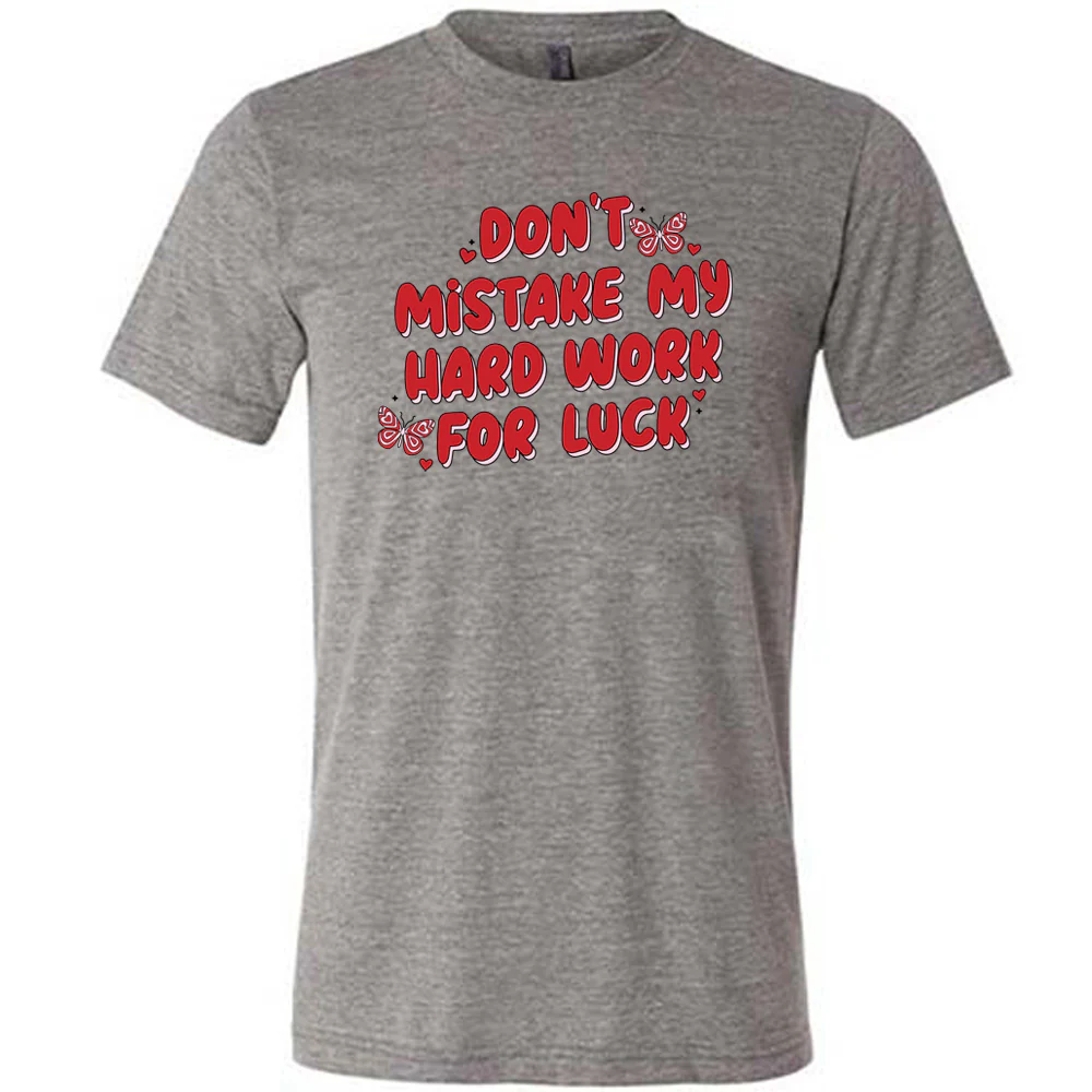Don't Mistake My Hard Work For Luck Shirt Unisex - Image 5