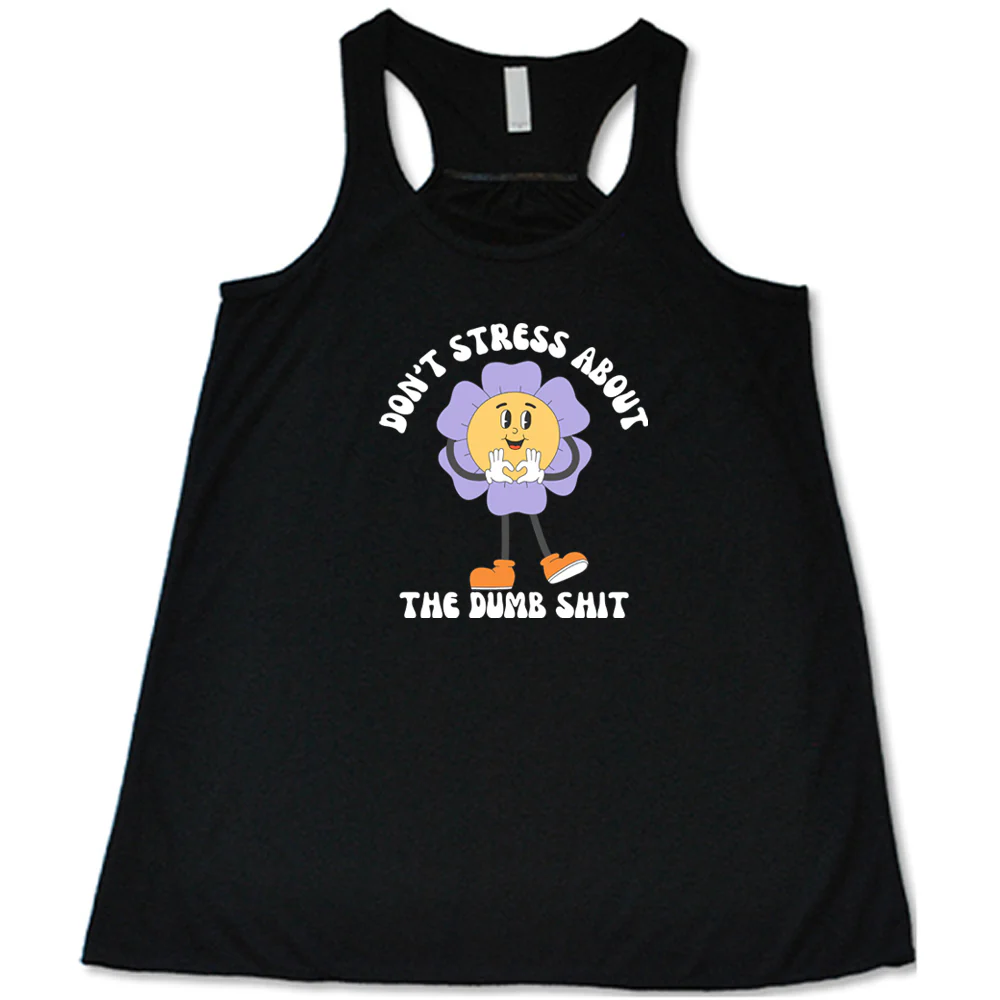Don't Stress About The Dumb Shit Shirt - Image 3