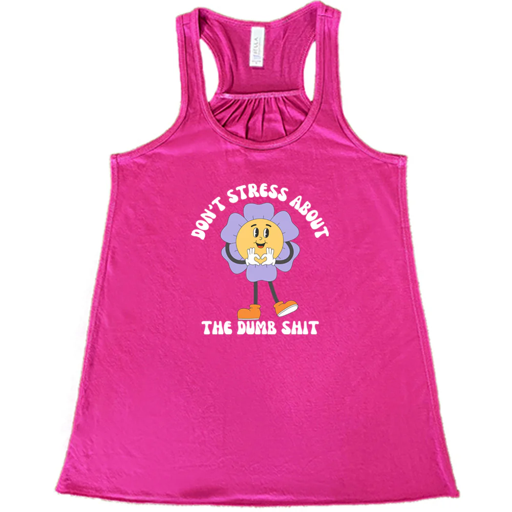 Don't Stress About The Dumb Shit Shirt - Image 8