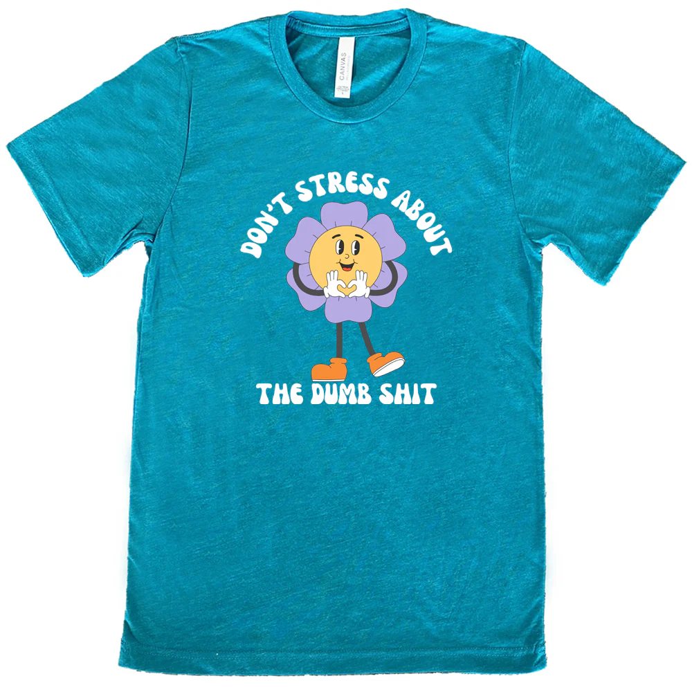 Don't Stress About The Dumb Shit Shirt Unisex - Image 11