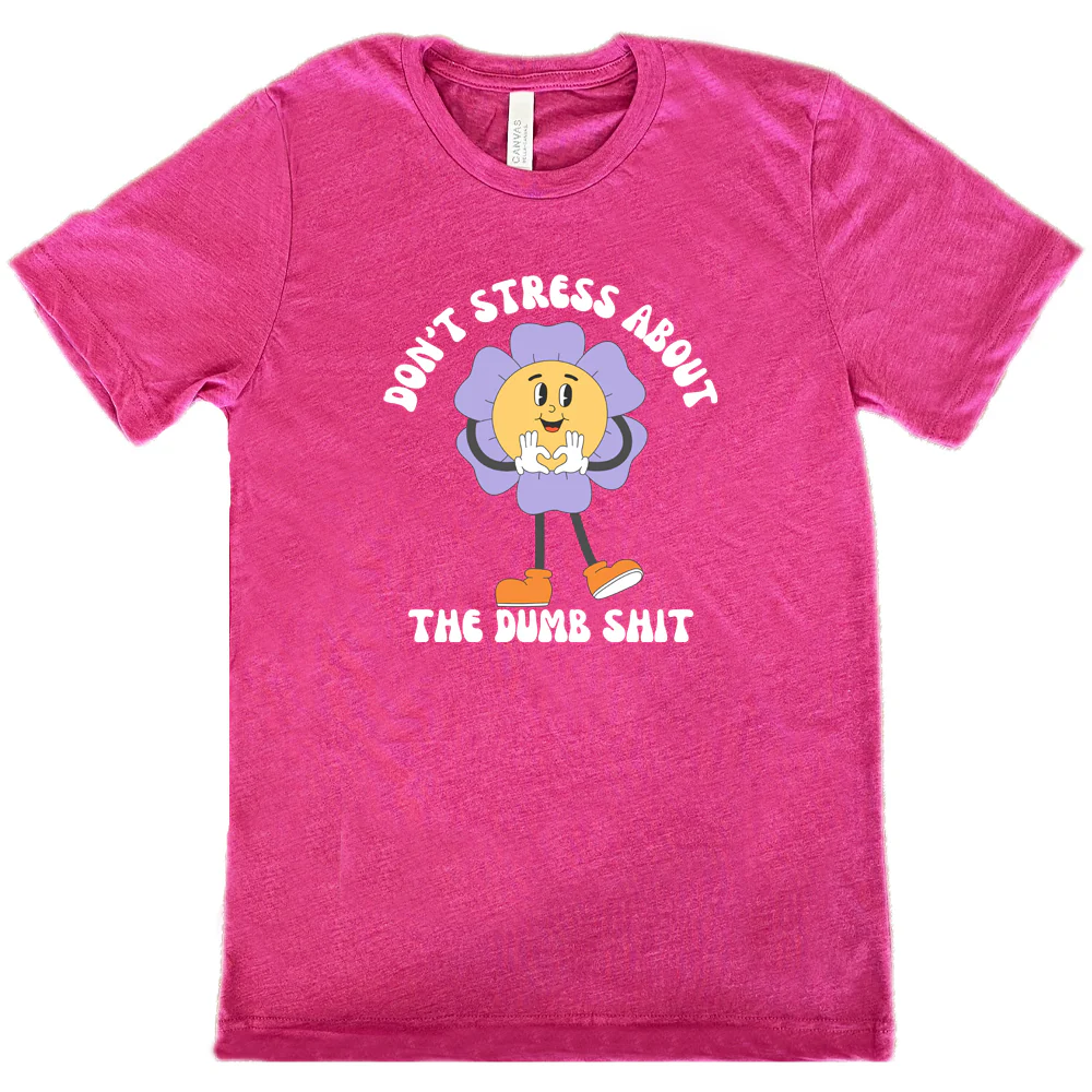Don't Stress About The Dumb Shit Shirt Unisex - Image 12