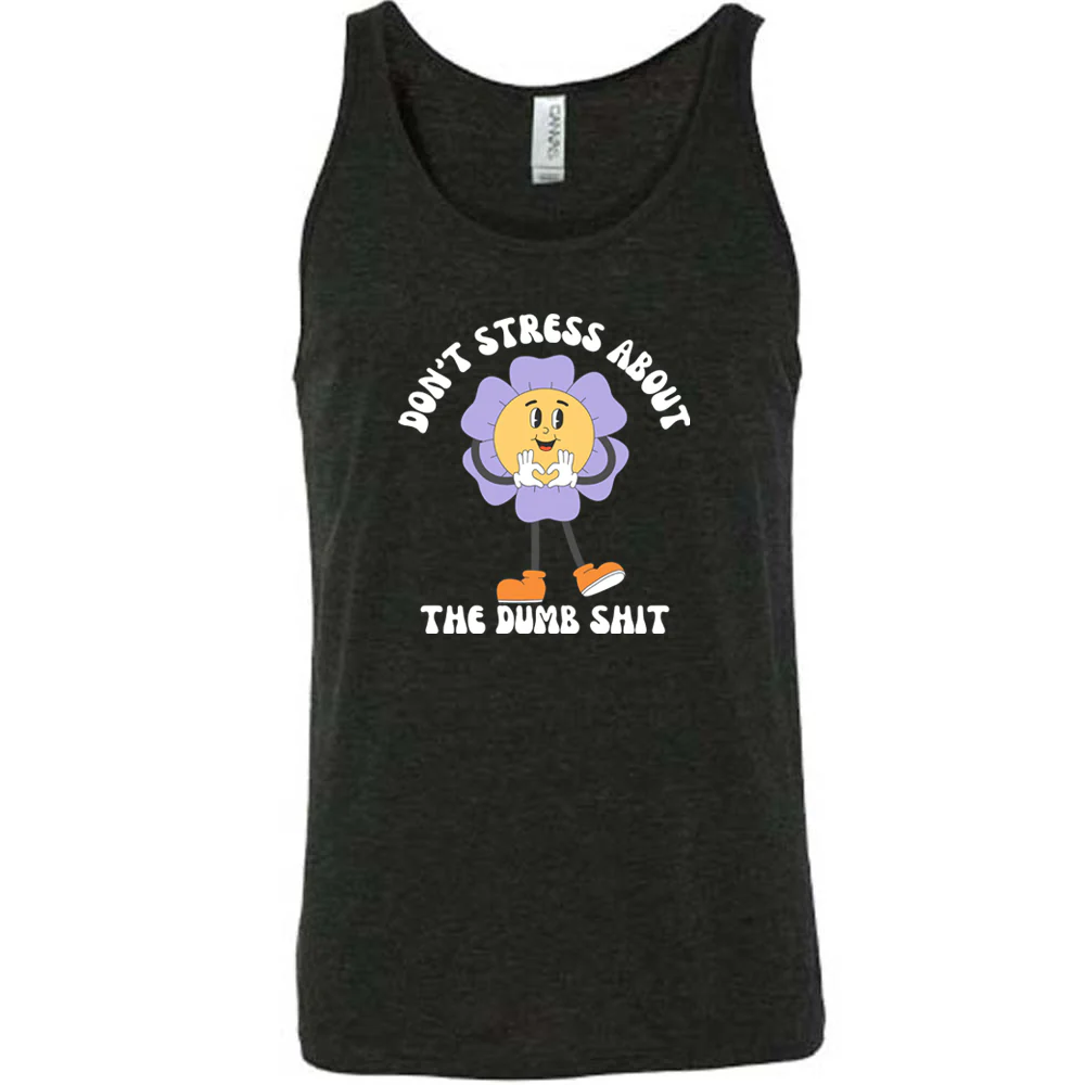 Don't Stress About The Dumb Shit Shirt Unisex - Image 3
